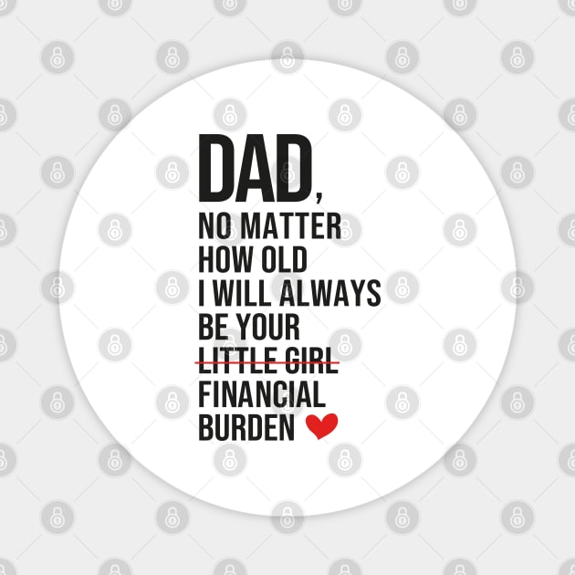 Dad I Will Always Be Your Financial burden Magnet by DragonTees